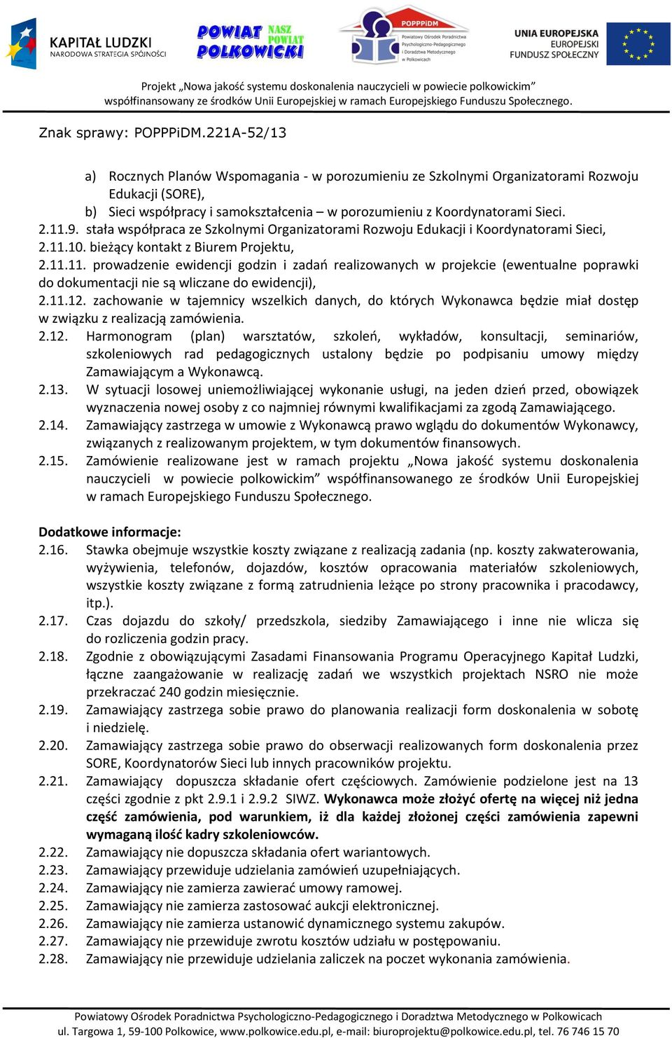 10. bieżący kontakt z Biurem Projektu, 2.11.11. prowadzenie ewidencji godzin i zadań realizowanych w projekcie (ewentualne poprawki do dokumentacji nie są wliczane do ewidencji), 2.11.12.