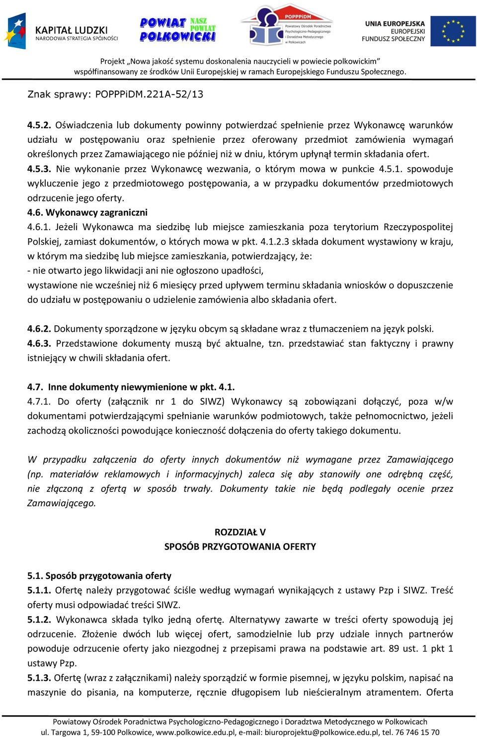 nie później niż w dniu, którym upłynął termin składania ofert. 4.5.3. Nie wykonanie przez Wykonawcę wezwania, o którym mowa w punkcie 4.5.1.