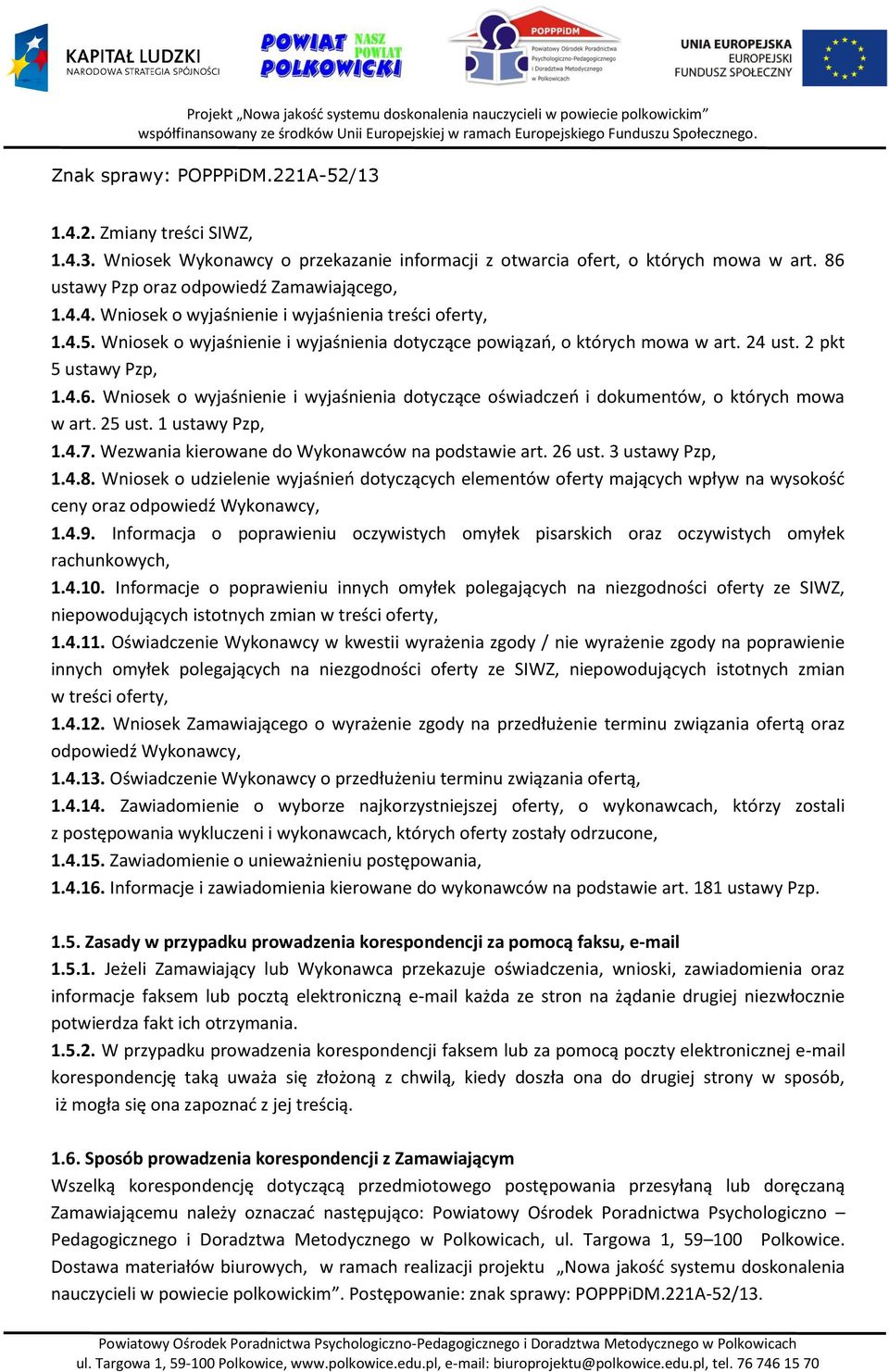 Wniosek o wyjaśnienie i wyjaśnienia dotyczące oświadczeń i dokumentów, o których mowa w art. 25 ust. 1 ustawy Pzp, 1.4.7. Wezwania kierowane do Wykonawców na podstawie art. 26 ust. 3 ustawy Pzp, 1.4.8.