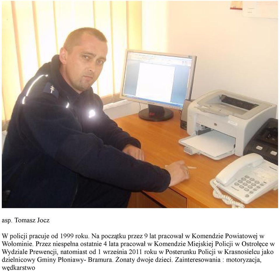 Przez niespełna ostatnie 4 lata pracował w Komendzie Miejskiej Policji w Ostrołęce w Wydziale