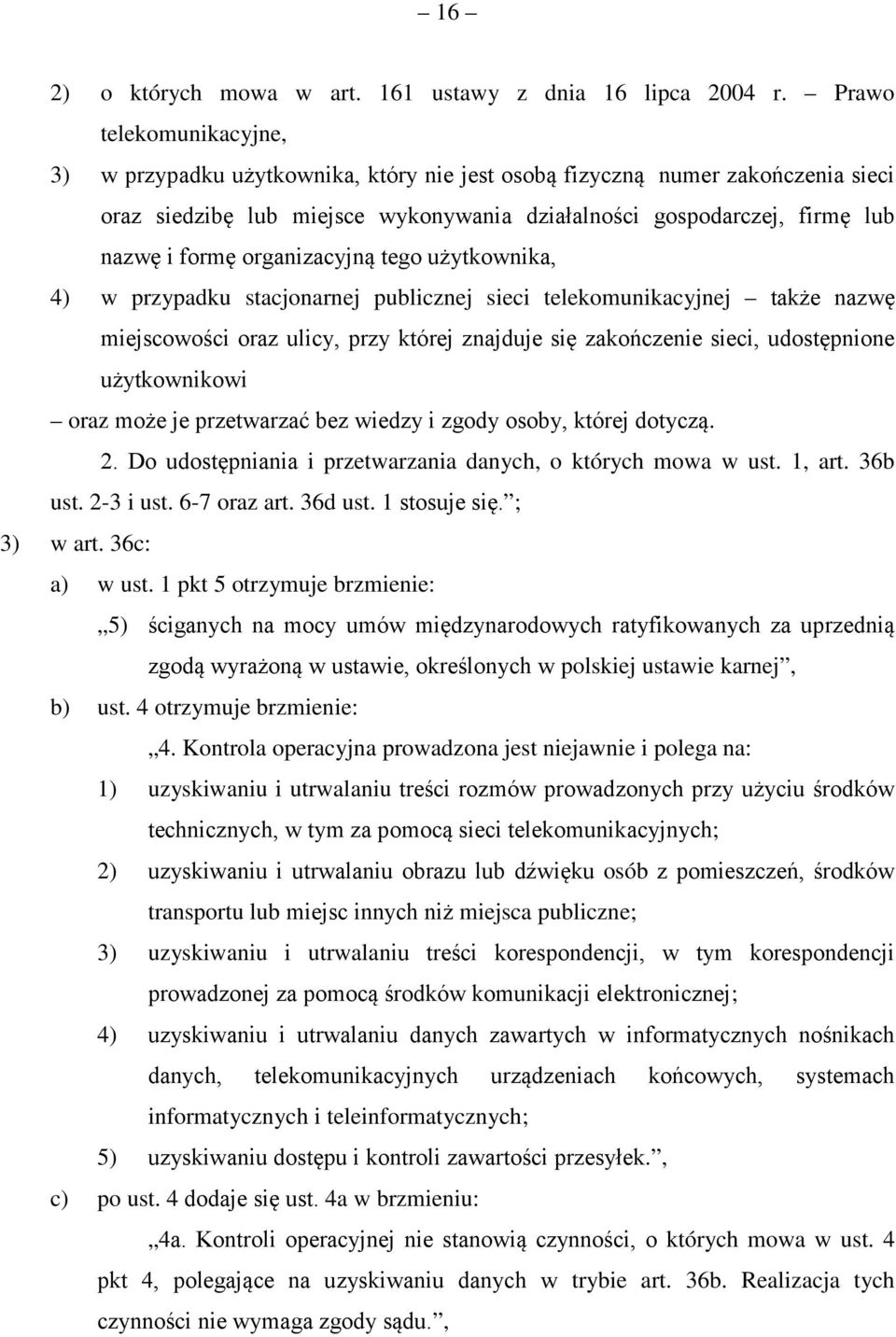 organizacyjną tego użytkownika, 4) w przypadku stacjonarnej publicznej sieci telekomunikacyjnej także nazwę miejscowości oraz ulicy, przy której znajduje się zakończenie sieci, udostępnione