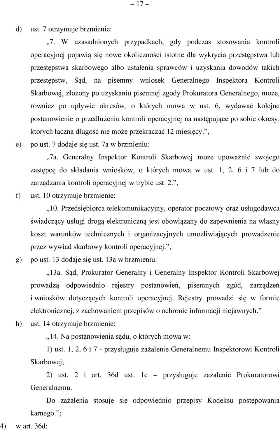 uzyskania dowodów takich przestępstw, Sąd, na pisemny wniosek Generalnego Inspektora Kontroli Skarbowej, złożony po uzyskaniu pisemnej zgody Prokuratora Generalnego, może, również po upływie okresów,