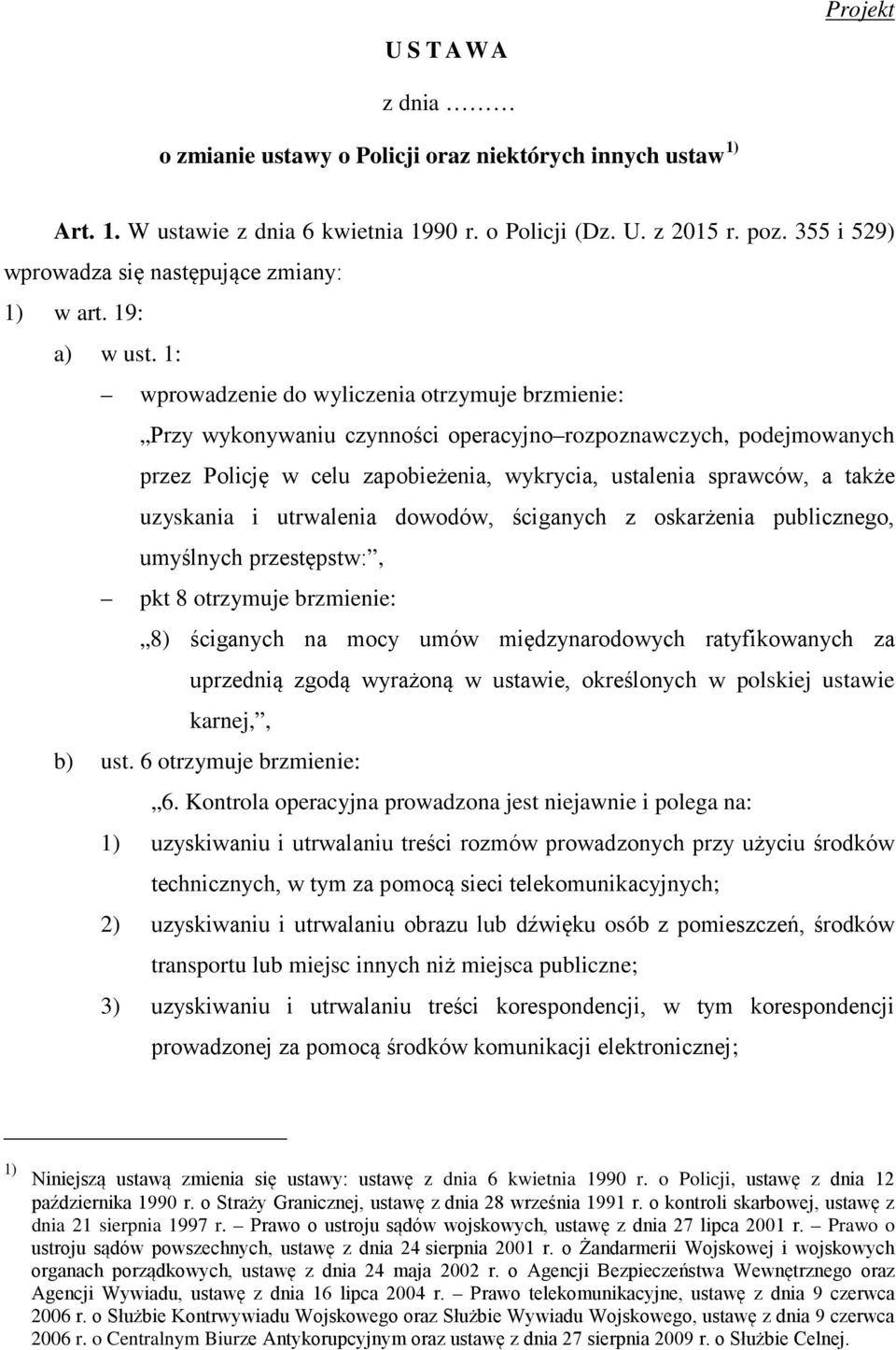 1: wprowadzenie do wyliczenia otrzymuje brzmienie: Przy wykonywaniu czynności operacyjno rozpoznawczych, podejmowanych przez Policję w celu zapobieżenia, wykrycia, ustalenia sprawców, a także