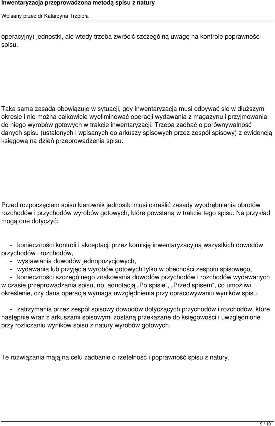 gotowych w trakcie inwentaryzacji. Trzeba zadbać o porównywalność danych spisu (ustalonych i wpisanych do arkuszy spisowych przez zespół spisowy) z ewidencją księgową na dzień przeprowadzenia spisu.