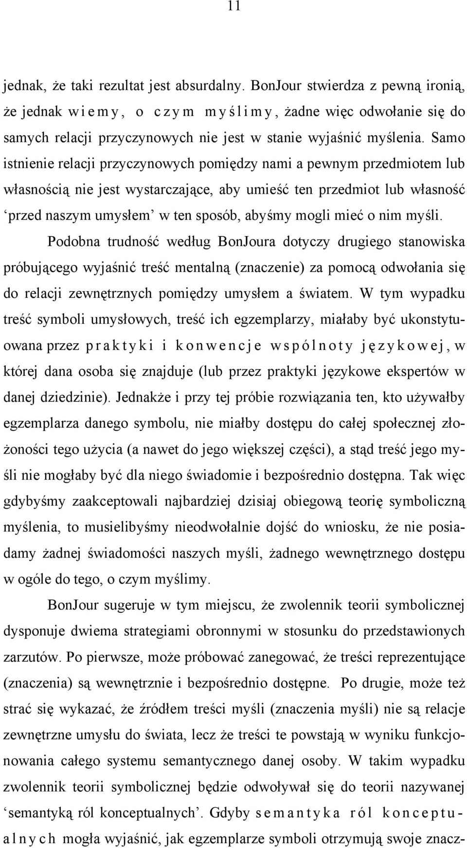 Samo istnienie relacji przyczynowych pomiędzy nami a pewnym przedmiotem lub własnością nie jest wystarczające, aby umieść ten przedmiot lub własność przed naszym umysłem w ten sposób, abyśmy mogli