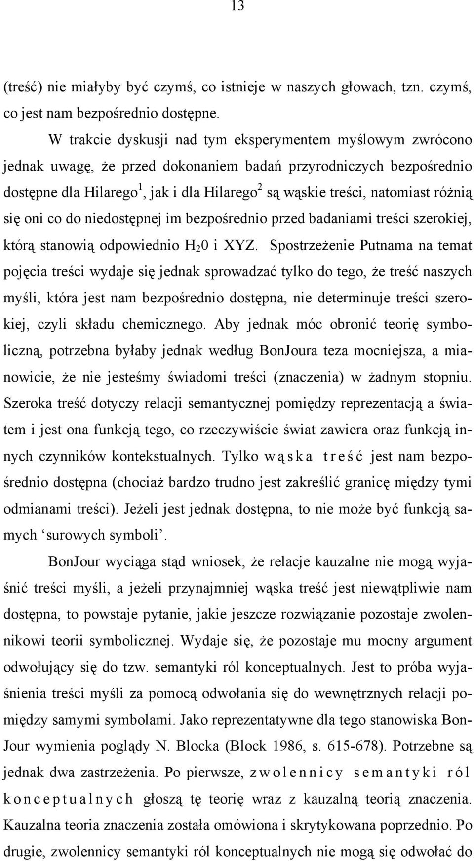 natomiast różnią się oni co do niedostępnej im bezpośrednio przed badaniami treści szerokiej, którą stanowią odpowiednio H 2 0 i XYZ.
