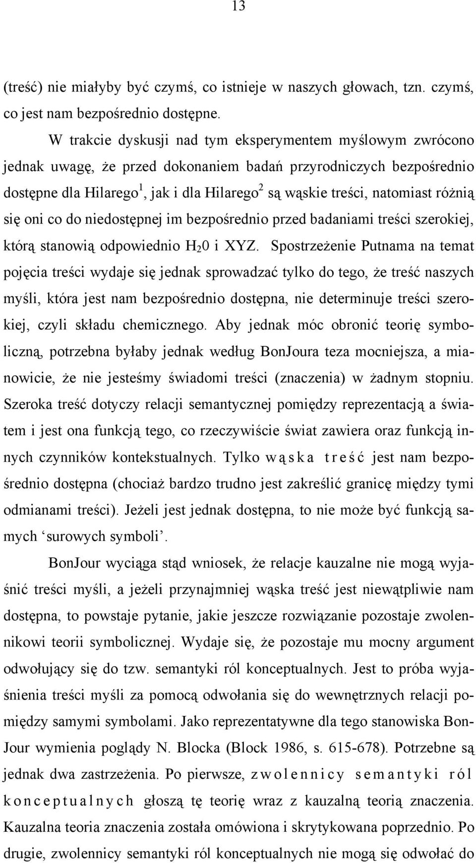 natomiast różnią się oni co do niedostępnej im bezpośrednio przed badaniami treści szerokiej, którą stanowią odpowiednio H 2 0 i XYZ.