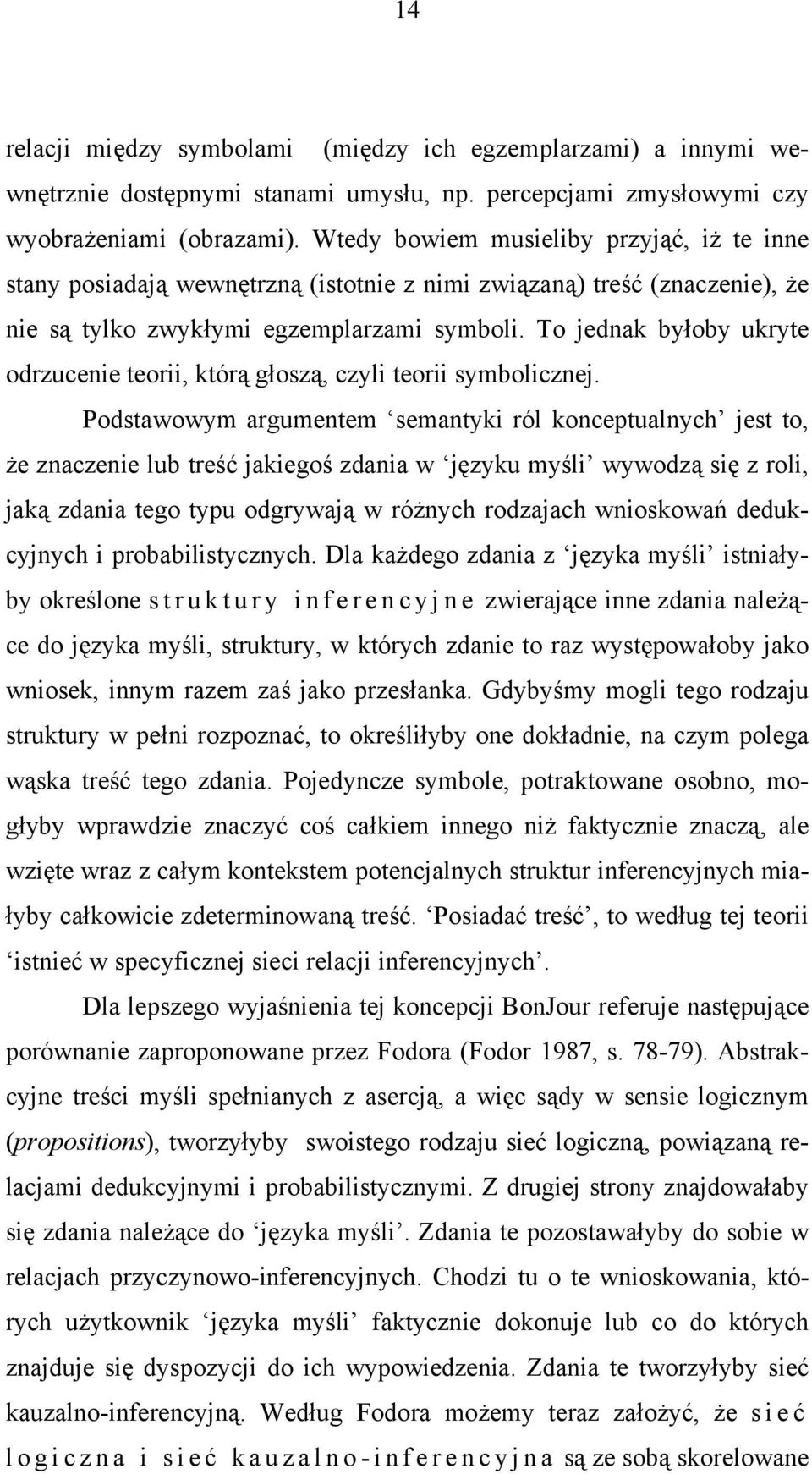 To jednak byłoby ukryte odrzucenie teorii, którą głoszą, czyli teorii symbolicznej.