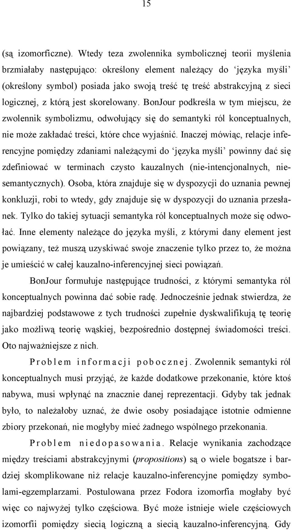 logicznej, z którą jest skorelowany. BonJour podkreśla w tym miejscu, że zwolennik symbolizmu, odwołujący się do semantyki ról konceptualnych, nie może zakładać treści, które chce wyjaśnić.