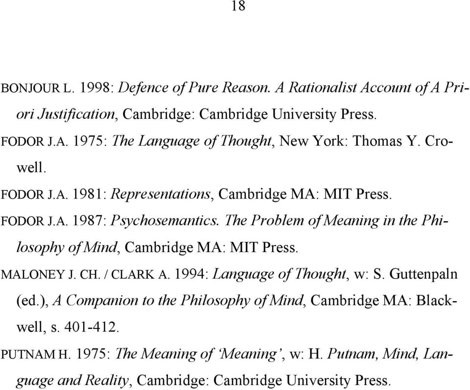 The Problem of Meaning in the Philosophy of Mind, Cambridge MA: MIT Press. MALONEY J. CH. / CLARK A. 1994: Language of Thought, w: S. Guttenpaln (ed.
