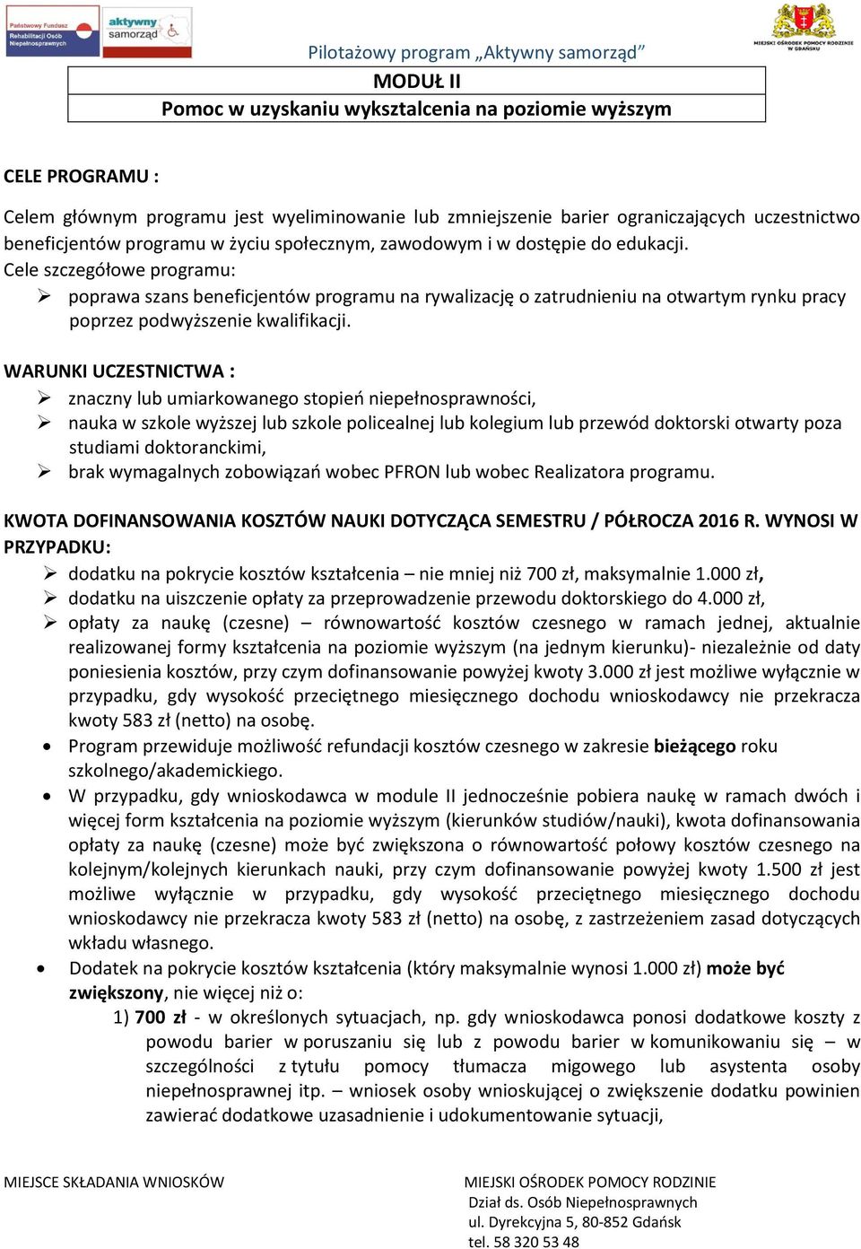 KOSZTÓW NAUKI DOTYCZĄCA SEMESTRU / PÓŁROCZA 2016 R. WYNOSI W PRZYPADKU: dodatku na pokrycie kosztów kształcenia nie mniej niż 700 zł, maksymalnie 1.