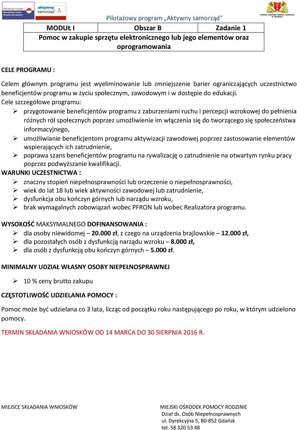 poprawa szans beneficjentów programu na rywalizację o zatrudnienie na otwartym rynku pracy poprzez podwyższanie kwalifikacji.