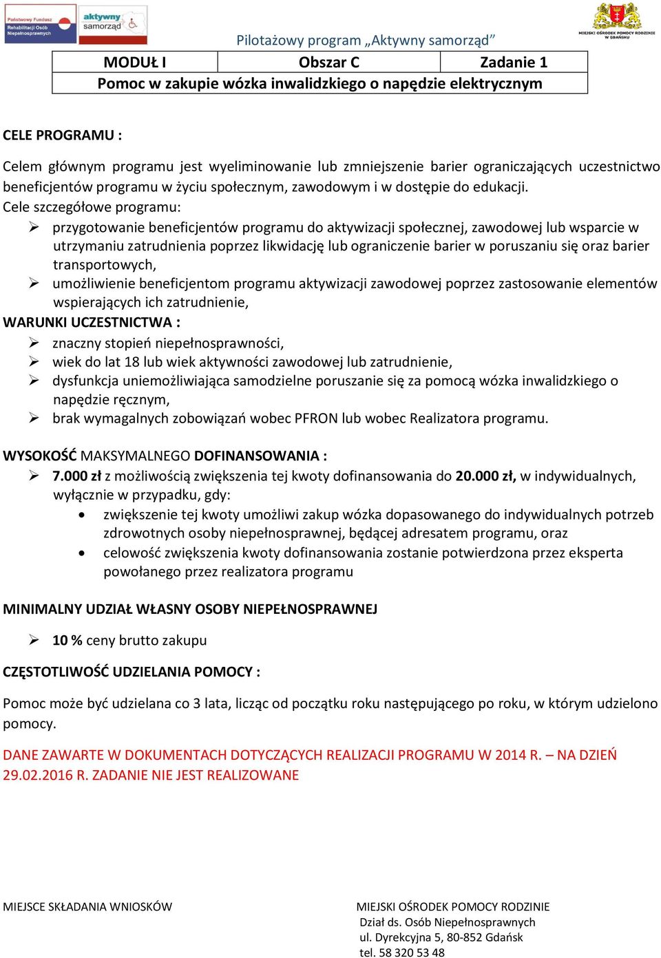 niepełnosprawności, wiek do lat 18 lub wiek aktywności zawodowej lub zatrudnienie, dysfunkcja uniemożliwiająca samodzielne poruszanie się za pomocą wózka inwalidzkiego o napędzie ręcznym, 7.