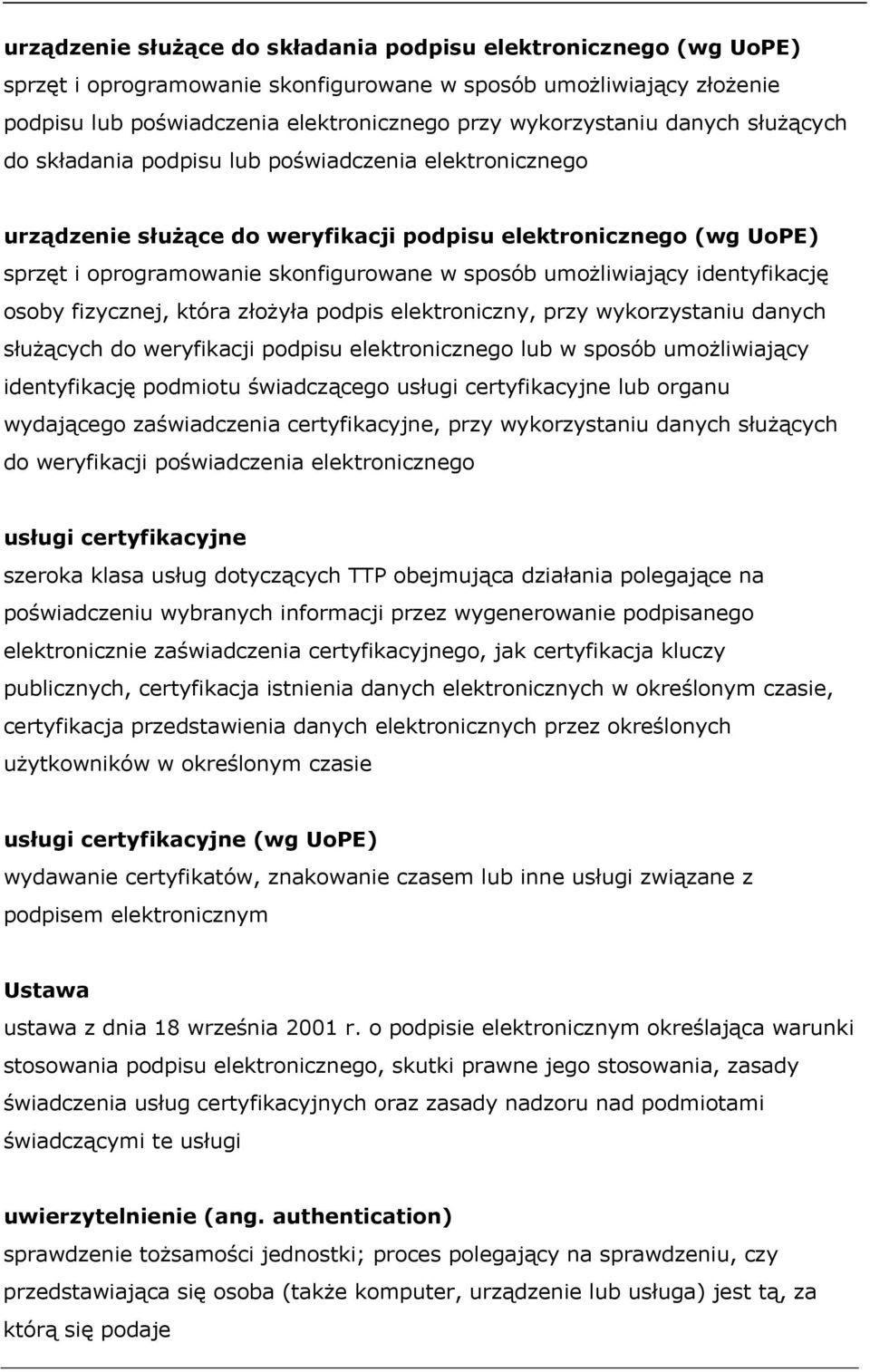 umożliwiający identyfikację osoby fizycznej, która złożyła podpis elektroniczny, przy wykorzystaniu danych służących do weryfikacji podpisu elektronicznego lub w sposób umożliwiający identyfikację