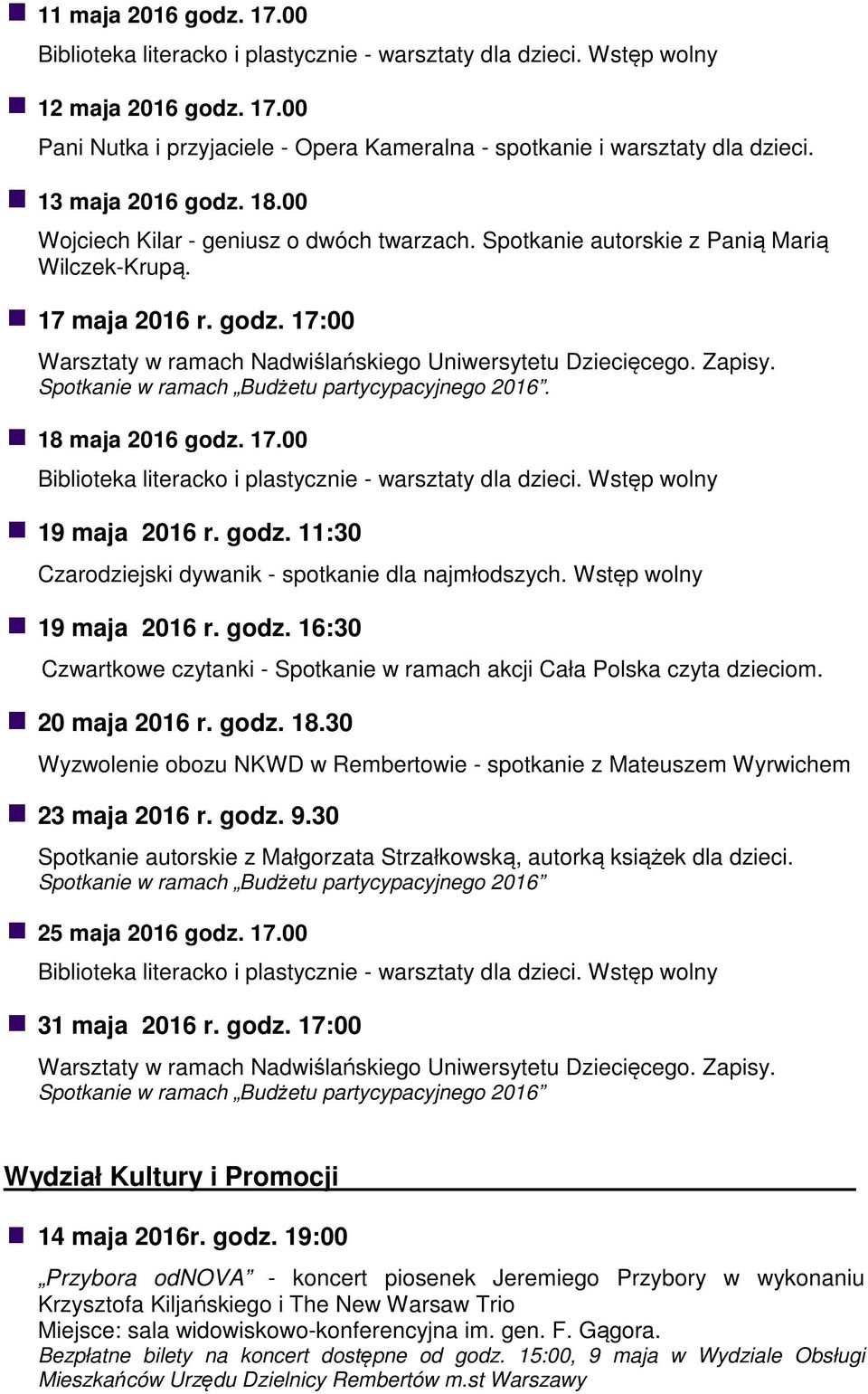 Wstęp wolny 19 maja 2016 r. godz. 16:30 Czwartkowe czytanki - Spotkanie w ramach akcji Cała Polska czyta dzieciom. 20 maja 2016 r. godz. 18.