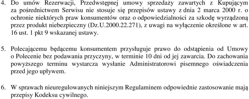 1 pkt 9 wskazanej ustawy. 5. Polecającemu będącemu konsumentem przysługuje prawo do odstąpienia od Umowy o Polecenie bez podawania przyczyny, w terminie 10 dni od jej zawarcia.