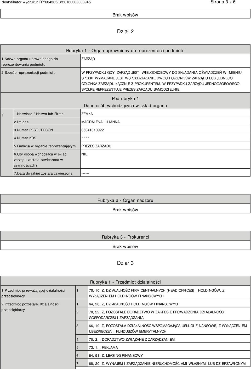 ŁĄCZNIE Z PROKURENTEM. W PRZYPADKU ZARZĄDU JEDNOOSOBOWEGO SPÓŁKĘ REPREZENTUJE PREZES ZARZĄDU SAMODZIELNIE. 1 1.Nazwisko / Nazwa lub Firma ŻEMŁA Podrubryka 1 Dane osób wchodzących w skład organu 2.