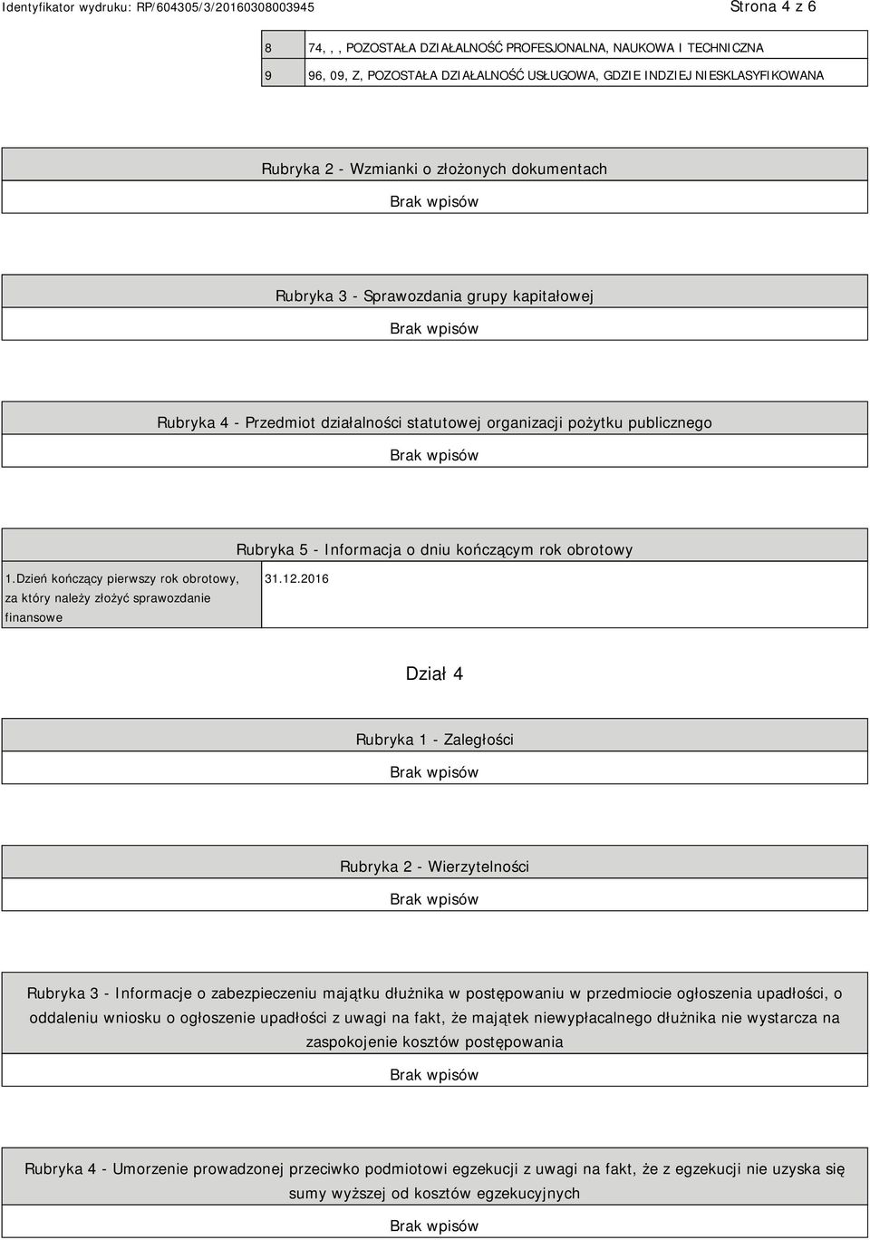 Dzień kończący pierwszy rok obrotowy, za który należy złożyć sprawozdanie finansowe 31.12.