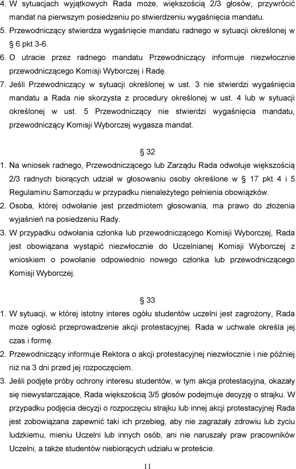 7. Jeśli Przewodniczący w sytuacji określonej w ust. 3 nie stwierdzi wygaśnięcia mandatu a Rada nie skorzysta z procedury określonej w ust. 4 lub w sytuacji określonej w ust.