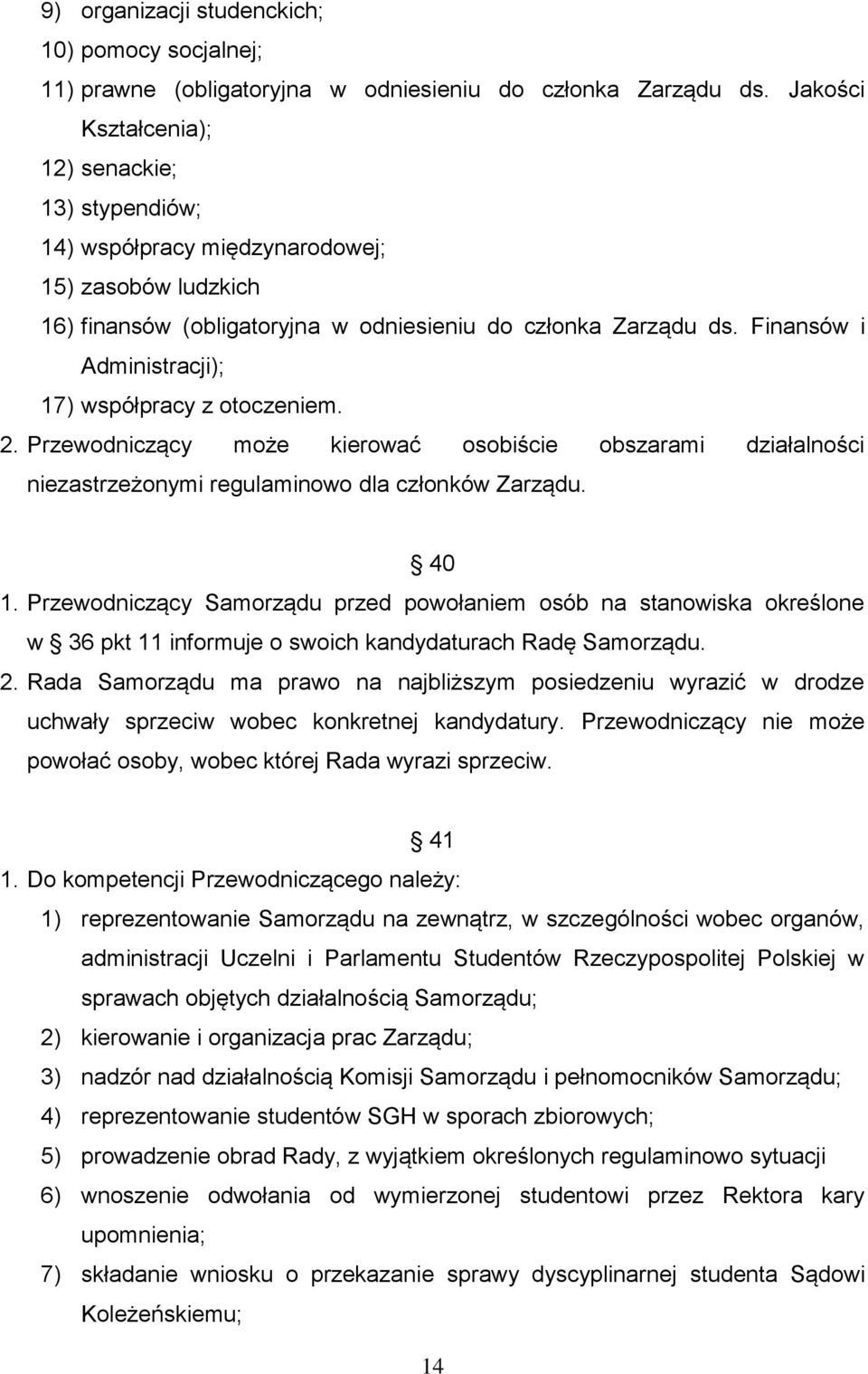 Finansów i Administracji); 17) współpracy z otoczeniem. 2. Przewodniczący może kierować osobiście obszarami działalności niezastrzeżonymi regulaminowo dla członków Zarządu. 40 1.