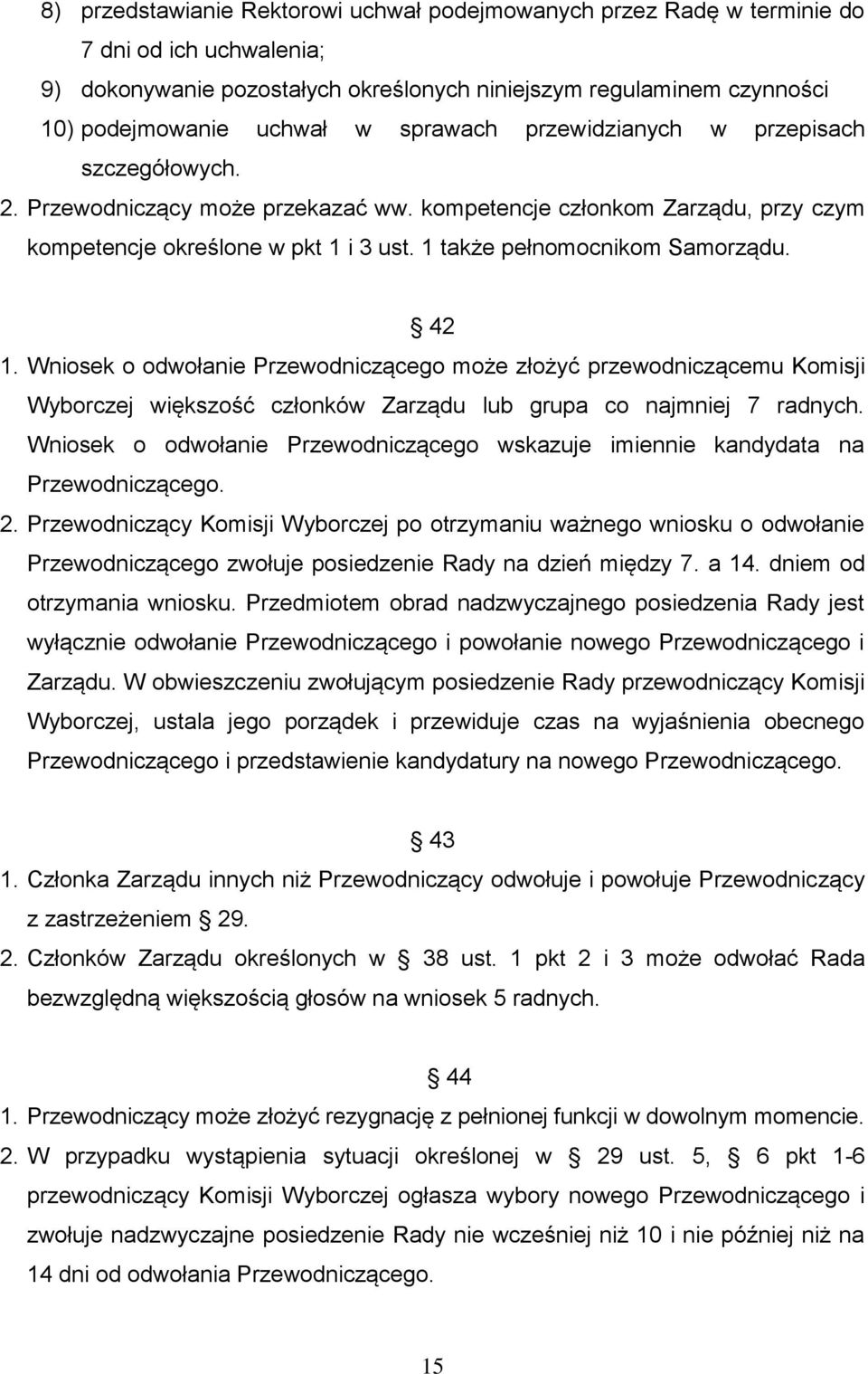 42 1. Wniosek o odwołanie Przewodniczącego może złożyć przewodniczącemu Komisji Wyborczej większość członków Zarządu lub grupa co najmniej 7 radnych.