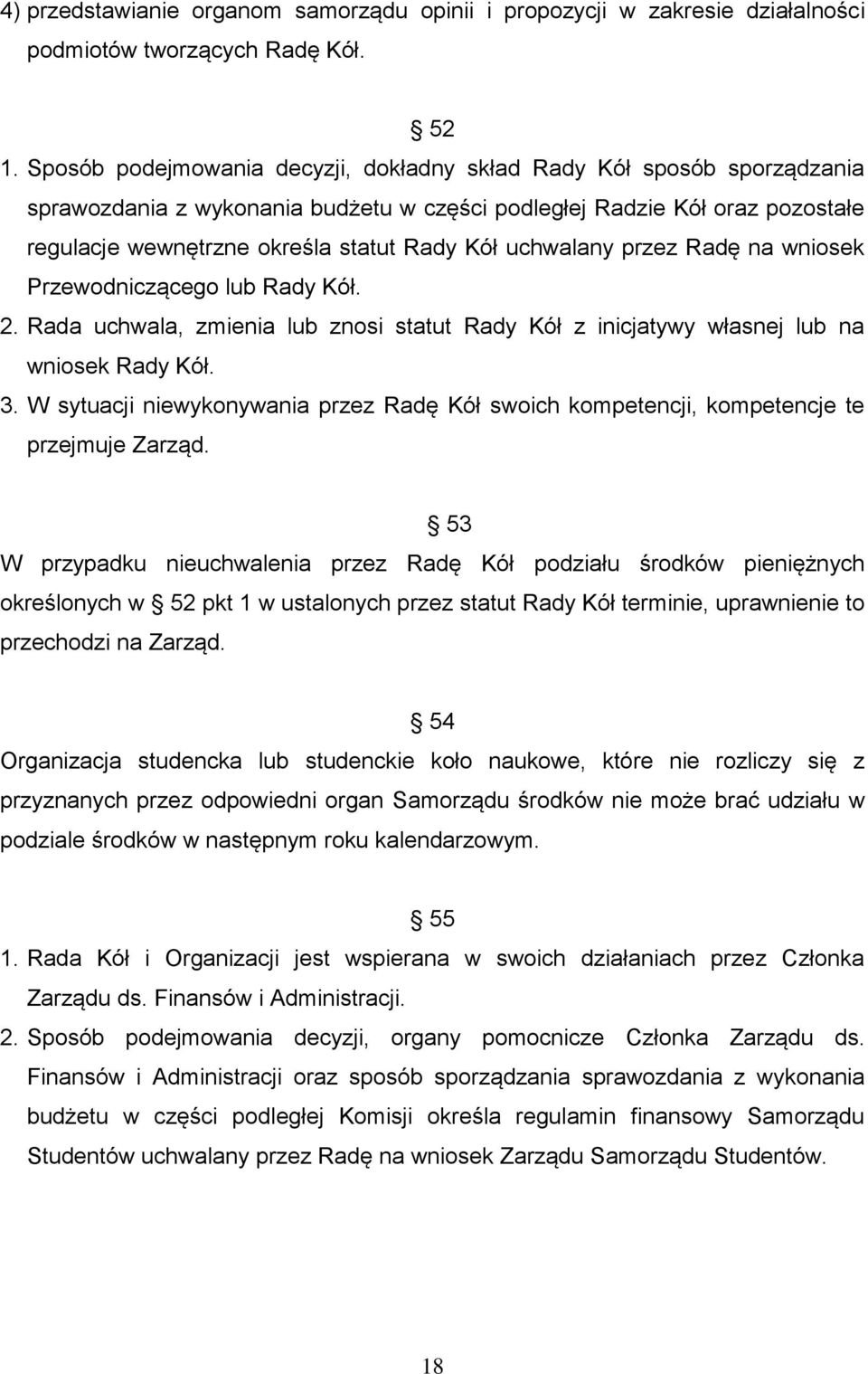 uchwalany przez Radę na wniosek Przewodniczącego lub Rady Kół. 2. Rada uchwala, zmienia lub znosi statut Rady Kół z inicjatywy własnej lub na wniosek Rady Kół. 3.