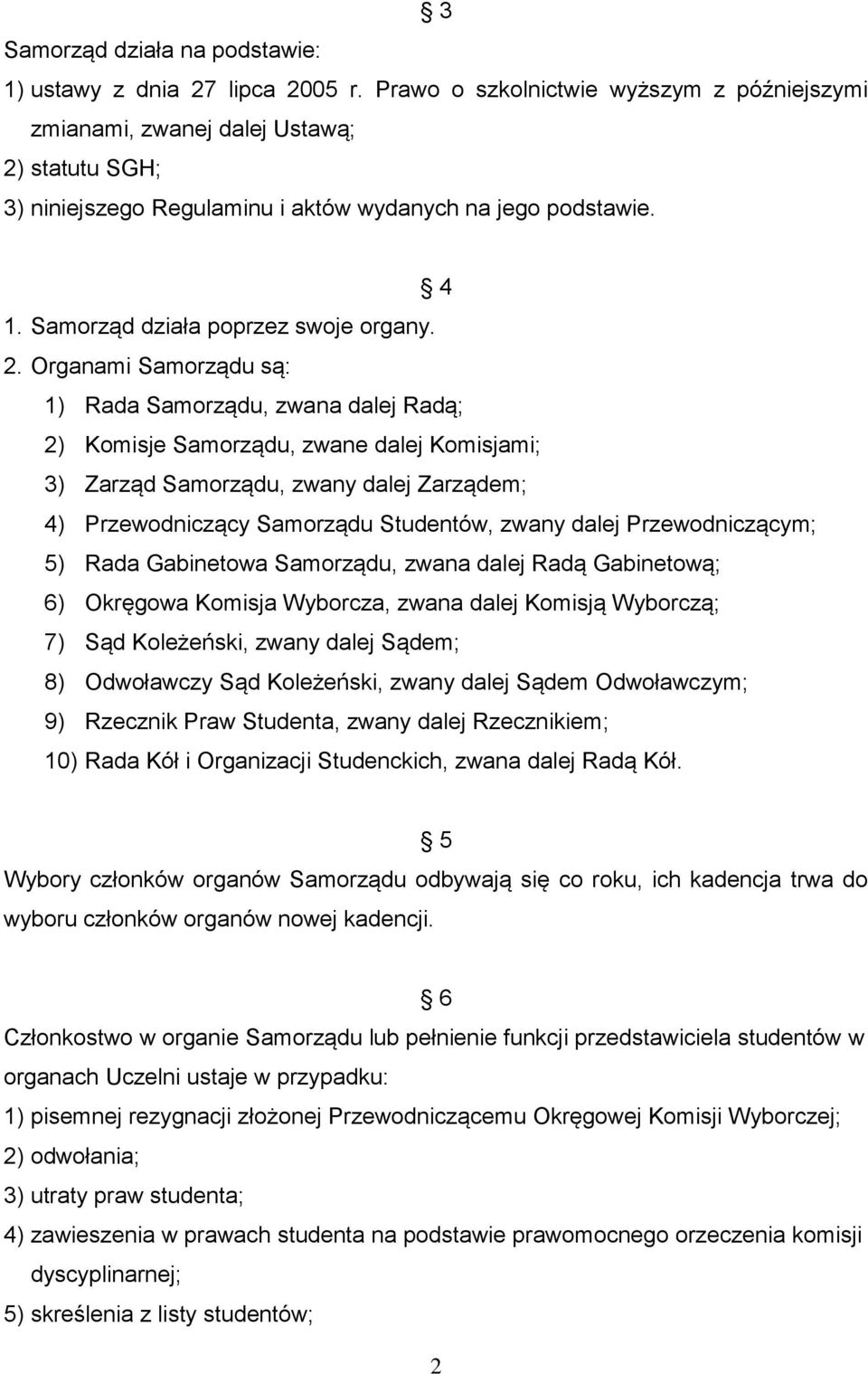 statutu SGH; 3) niniejszego Regulaminu i aktów wydanych na jego podstawie. 4 1. Samorząd działa poprzez swoje organy. 2.