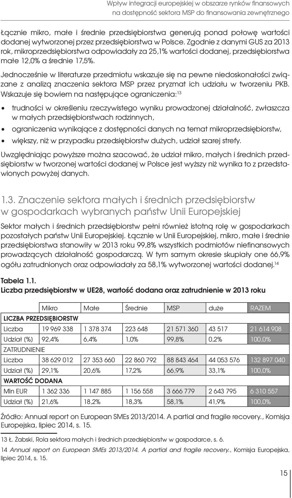 Jednocześnie w literaturze przedmiotu wskazuje się na pewne niedoskonałości związane z analizą znaczenia sektora MSP przez pryzmat ich udziału w tworzeniu PKB.