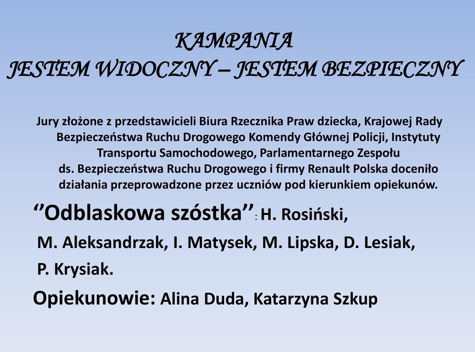 Bezpieczeństwa Ruchu Drogowego i firmy Renault Polska doceniło działania przeprowadzone przez uczniów pod kierunkiem