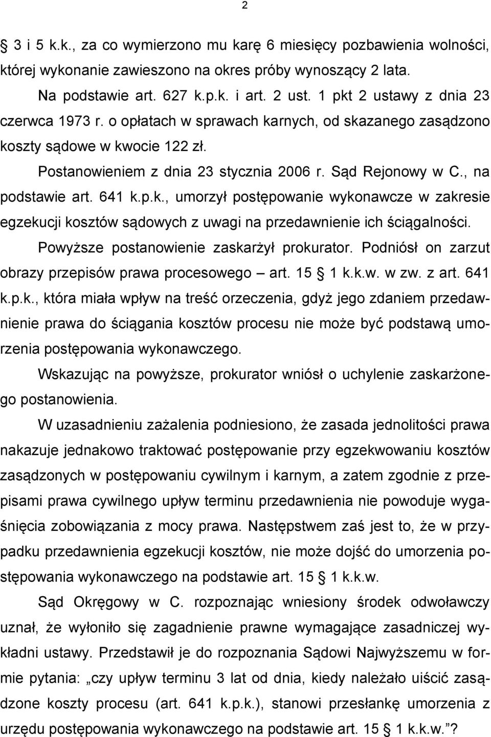 , na podstawie art. 641 k.p.k., umorzył postępowanie wykonawcze w zakresie egzekucji kosztów sądowych z uwagi na przedawnienie ich ściągalności. Powyższe postanowienie zaskarżył prokurator.