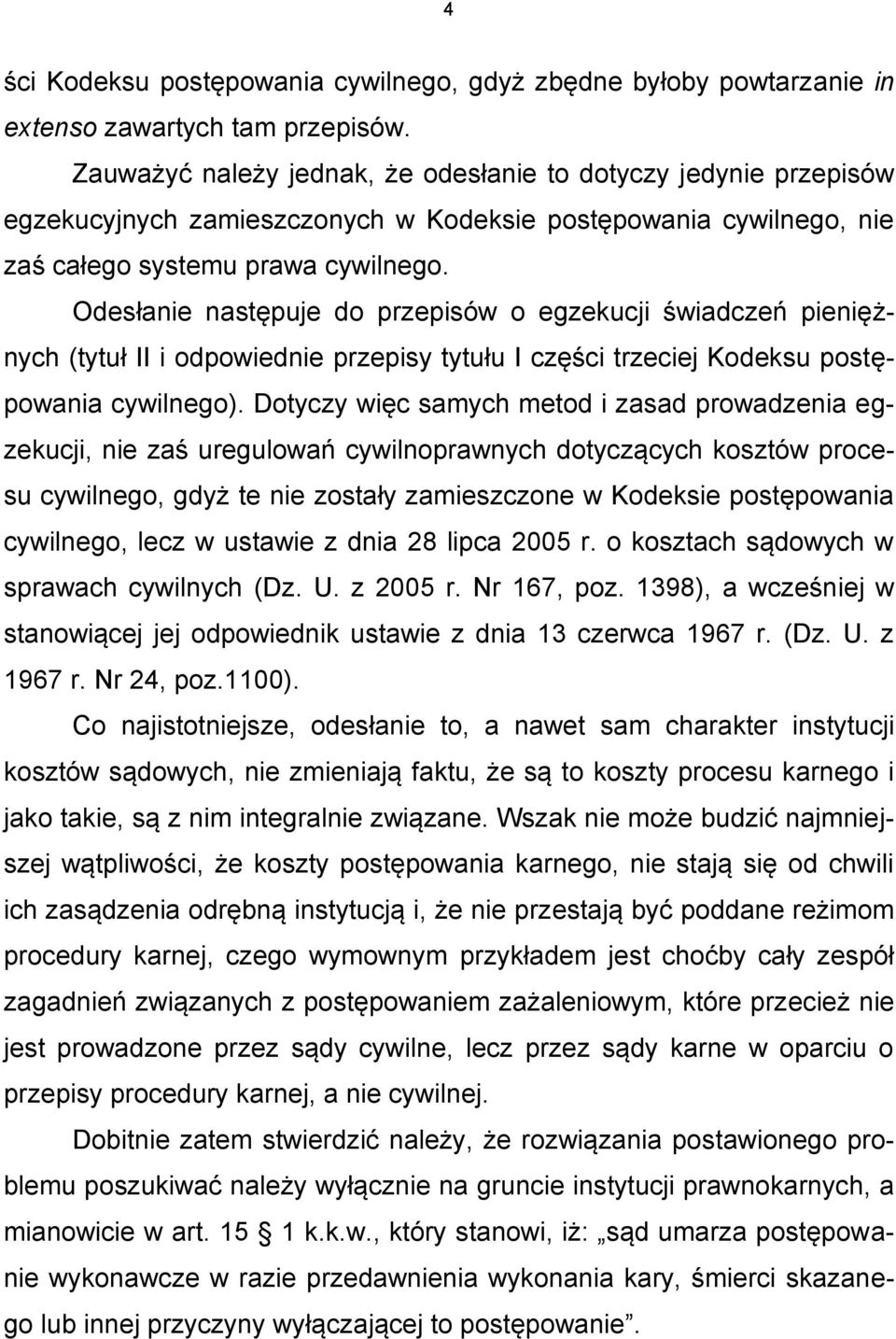 Odesłanie następuje do przepisów o egzekucji świadczeń pieniężnych (tytuł II i odpowiednie przepisy tytułu I części trzeciej Kodeksu postępowania cywilnego).