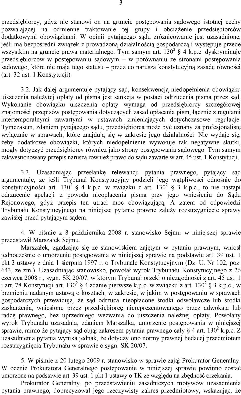 130 2 4 k.p.c. dyskryminuje przedsiębiorców w postępowaniu sądowym w porównaniu ze stronami postępowania sądowego, które nie mają tego statusu przez co narusza konstytucyjną zasadę równości (art.