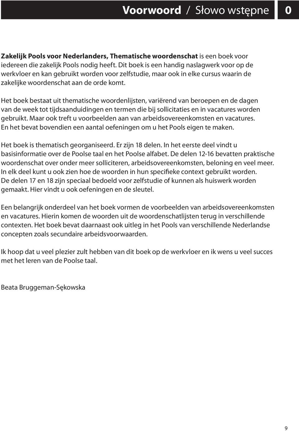 Het boek bestaat uit thematische woordenlijsten, variërend van beroepen en de dagen van de week tot tijdsaanduidingen en termen die bij sollicitaties en in vacatures worden gebruikt.