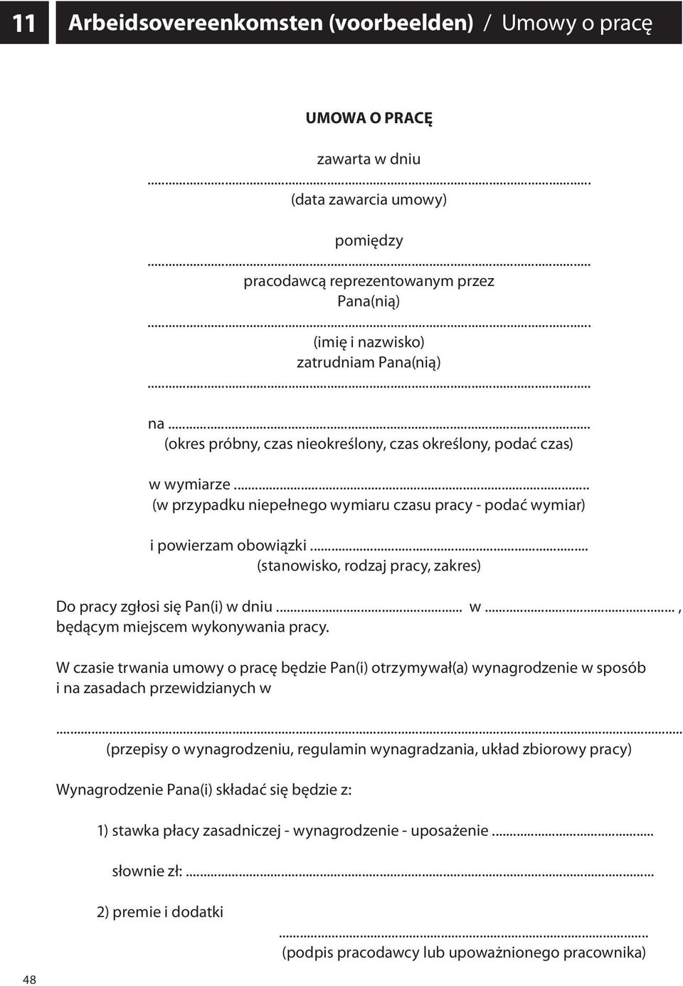 .. (w przypadku niepełnego wymiaru czasu pracy - podać wymiar) i powierzam obowiązki... (stanowisko, rodzaj pracy, zakres) Do pracy zgłosi się Pan(i) w dniu... w..., będącym miejscem wykonywania pracy.