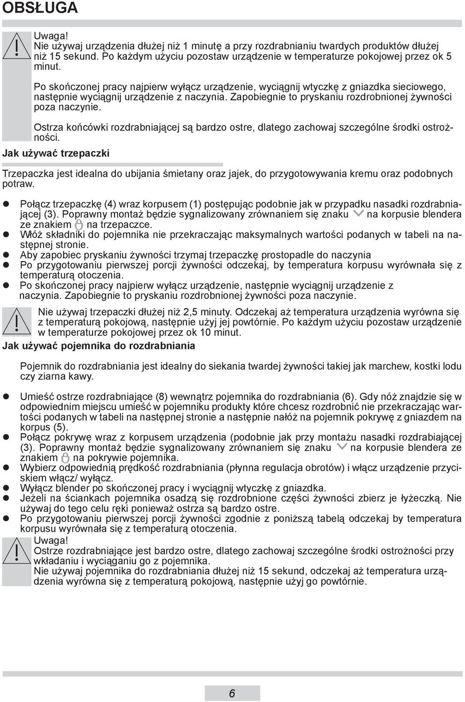 Ostrza końcówki rozdrabniającej są bardzo ostre, dlatego zachowaj szczególne środki ostrożności.