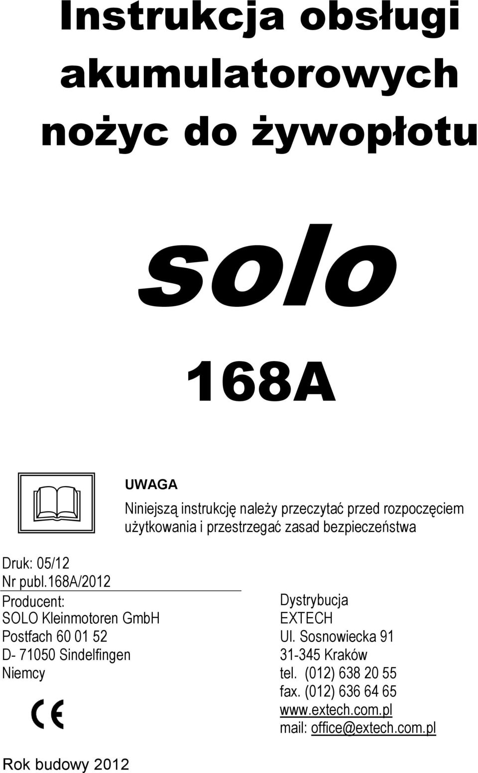 168a/2012 Producent: SOLO Kleinmotoren GmbH Postfach 60 01 52 D- 71050 Sindelfingen Niemcy Dystrybucja EXTECH