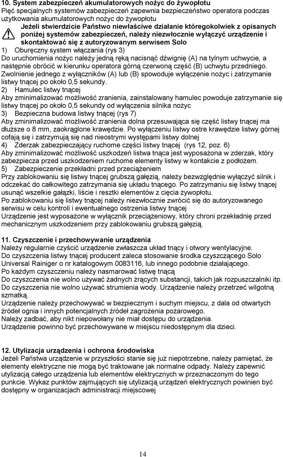 Oburęczny system włączania (rys 3) Do uruchomienia nożyc należy jedną ręką nacisnąć dźwignię (A) na tylnym uchwycie, a następnie obrócić w kierunku operatora górną czerwoną część (B) uchwytu