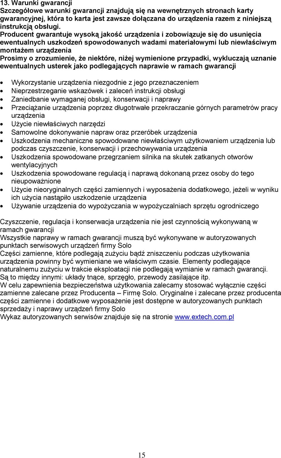 niektóre, niżej wymienione przypadki, wykluczają uznanie ewentualnych usterek jako podlegających naprawie w ramach gwarancji Wykorzystanie urządzenia niezgodnie z jego przeznaczeniem