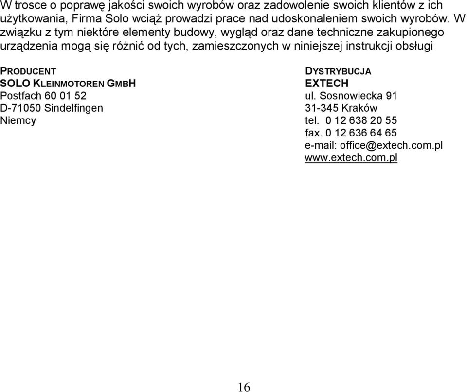 W związku z tym niektóre elementy budowy, wygląd oraz dane techniczne zakupionego urządzenia mogą się różnić od tych, zamieszczonych w