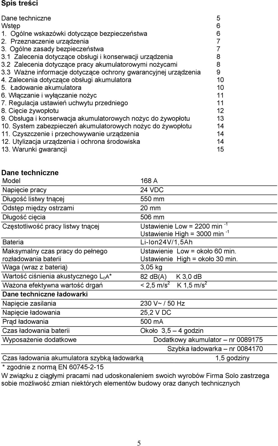 Zalecenia dotyczące obsługi akumulatora 10 5. Ładowanie akumulatora 10 6. Włączanie i wyłączanie nożyc 11 7. Regulacja ustawień uchwytu przedniego 11 8. Cięcie żywopłotu 12 9.