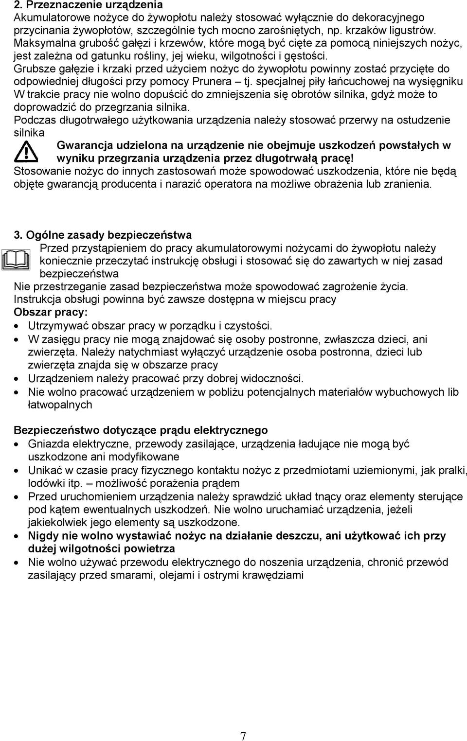 Grubsze gałęzie i krzaki przed użyciem nożyc do żywopłotu powinny zostać przycięte do odpowiedniej długości przy pomocy Prunera tj.