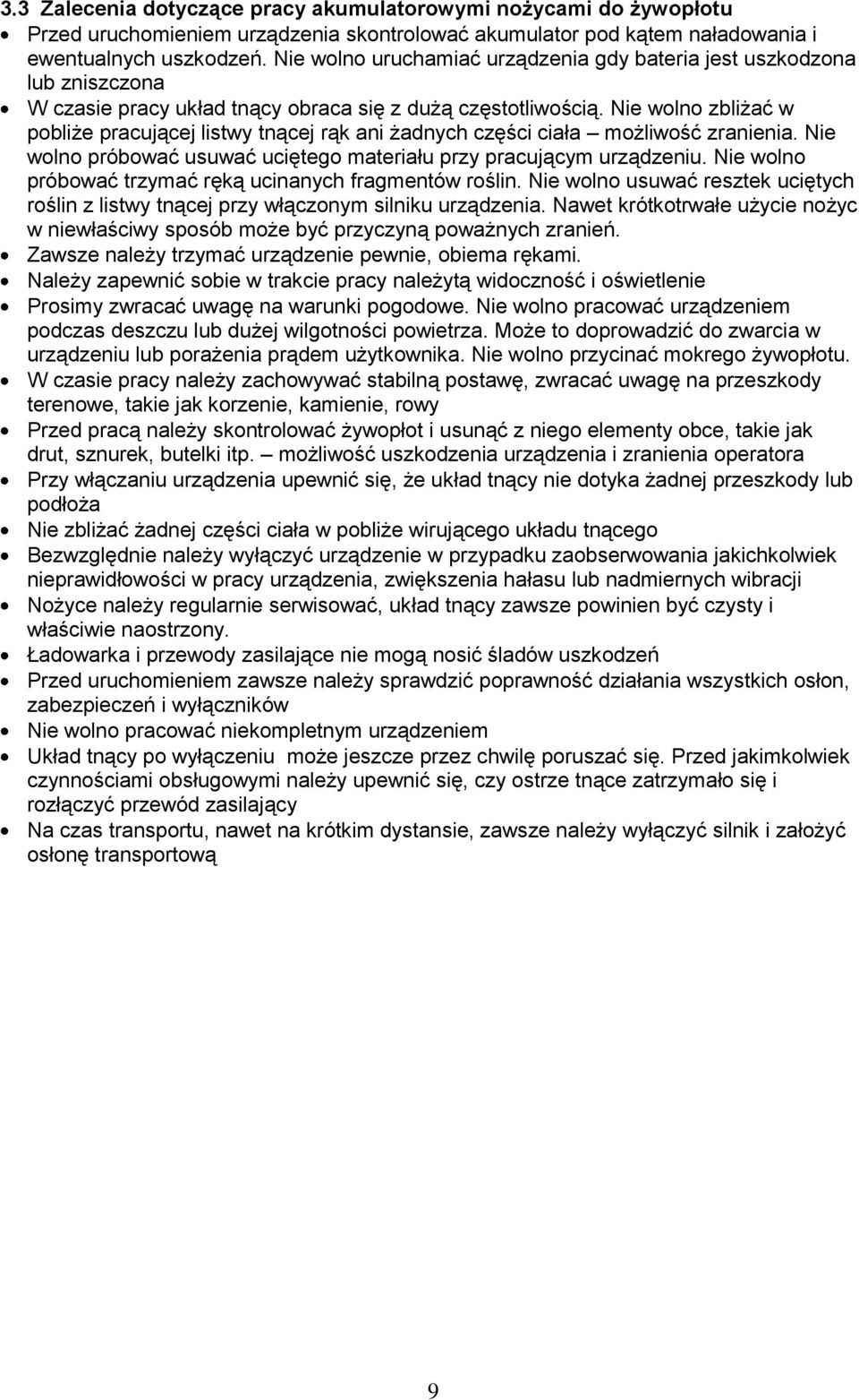 Nie wolno zbliżać w pobliże pracującej listwy tnącej rąk ani żadnych części ciała możliwość zranienia. Nie wolno próbować usuwać uciętego materiału przy pracującym urządzeniu.
