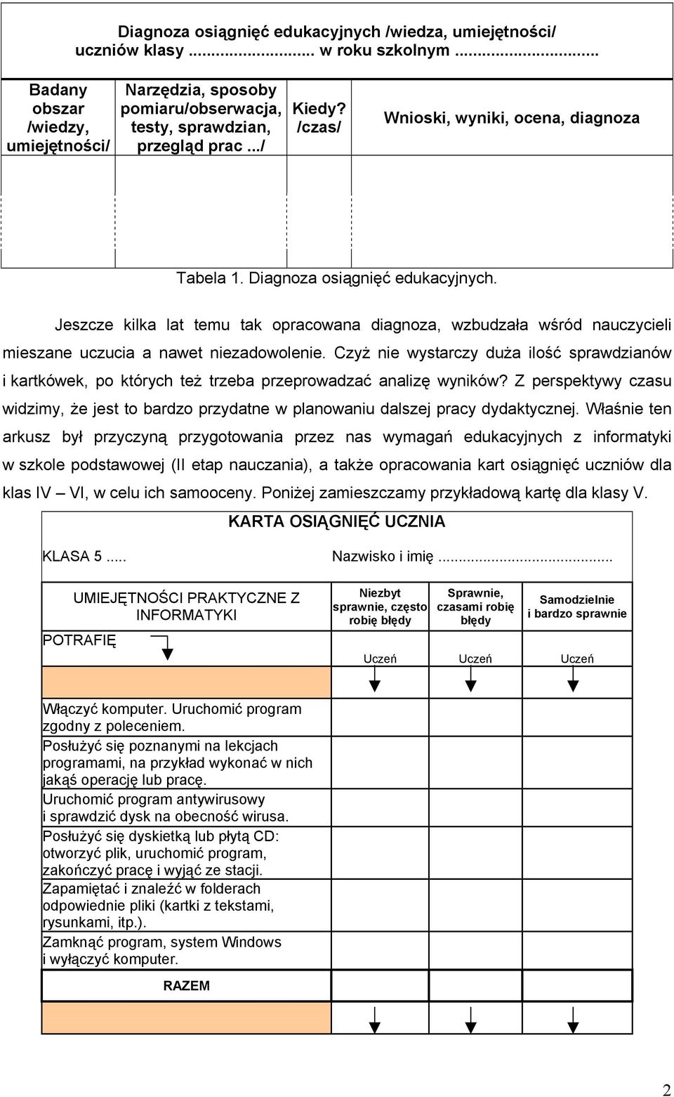 Jeszcze kilka lat temu tak opracowana diagnoza, wzbudzała wśród nauczycieli mieszane uczucia a nawet niezadowolenie.