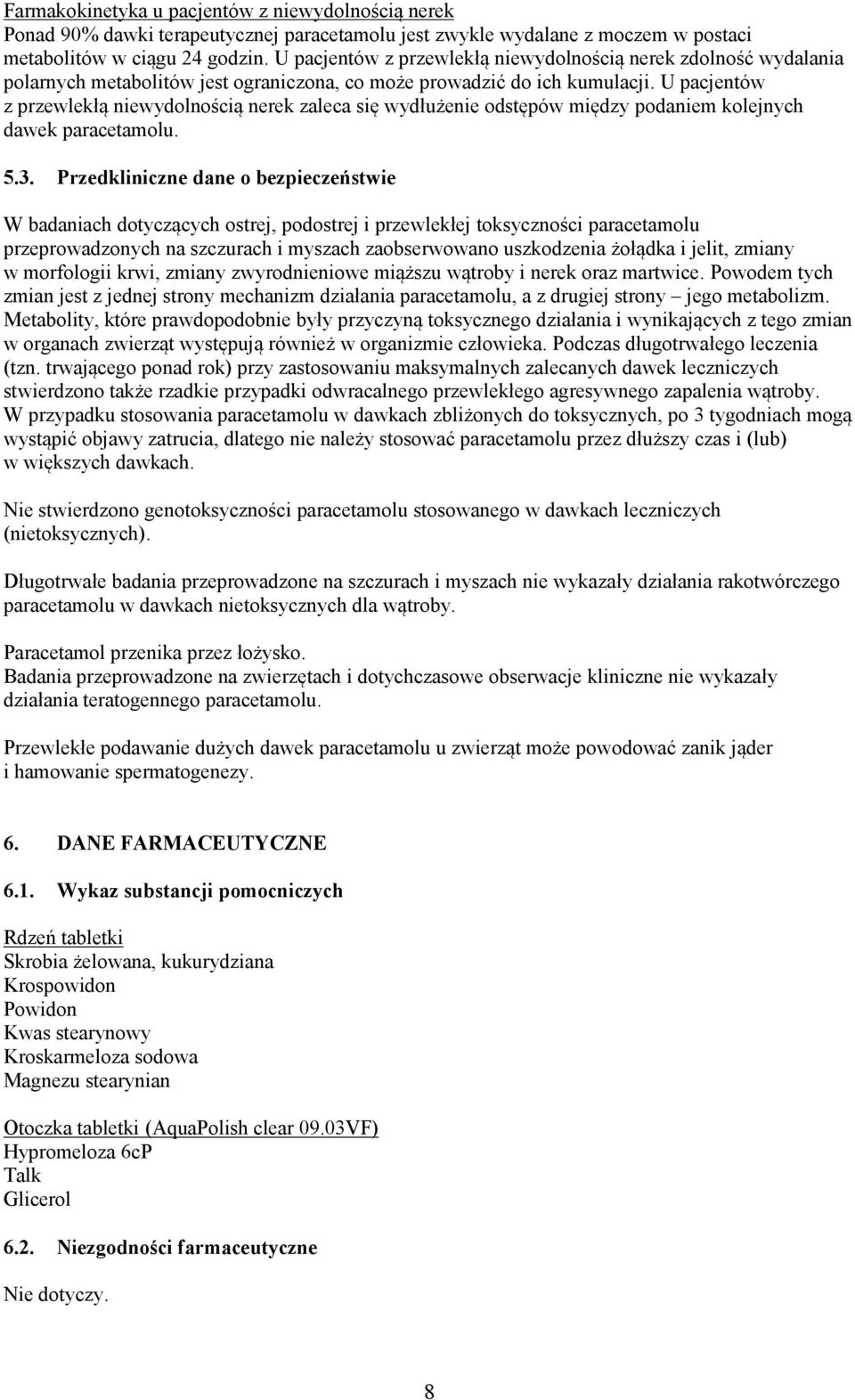 U pacjentów z przewlekłą niewydolnością nerek zaleca się wydłużenie odstępów między podaniem kolejnych dawek paracetamolu. 5.3.
