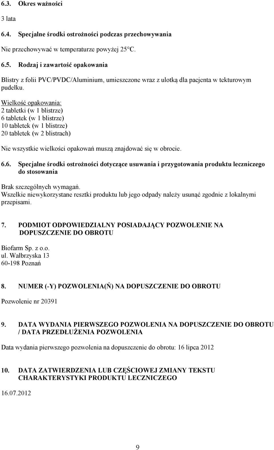 Wielkość opakowania: 2 tabletki (w 1 blistrze) 6 tabletek (w 1 blistrze) 10 tabletek (w 1 blistrze) 20 tabletek (w 2 blistrach) Nie wszystkie wielkości opakowań muszą znajdować się w obrocie. 6.6. Specjalne środki ostrożności dotyczące usuwania i przygotowania produktu leczniczego do stosowania Brak szczególnych wymagań.