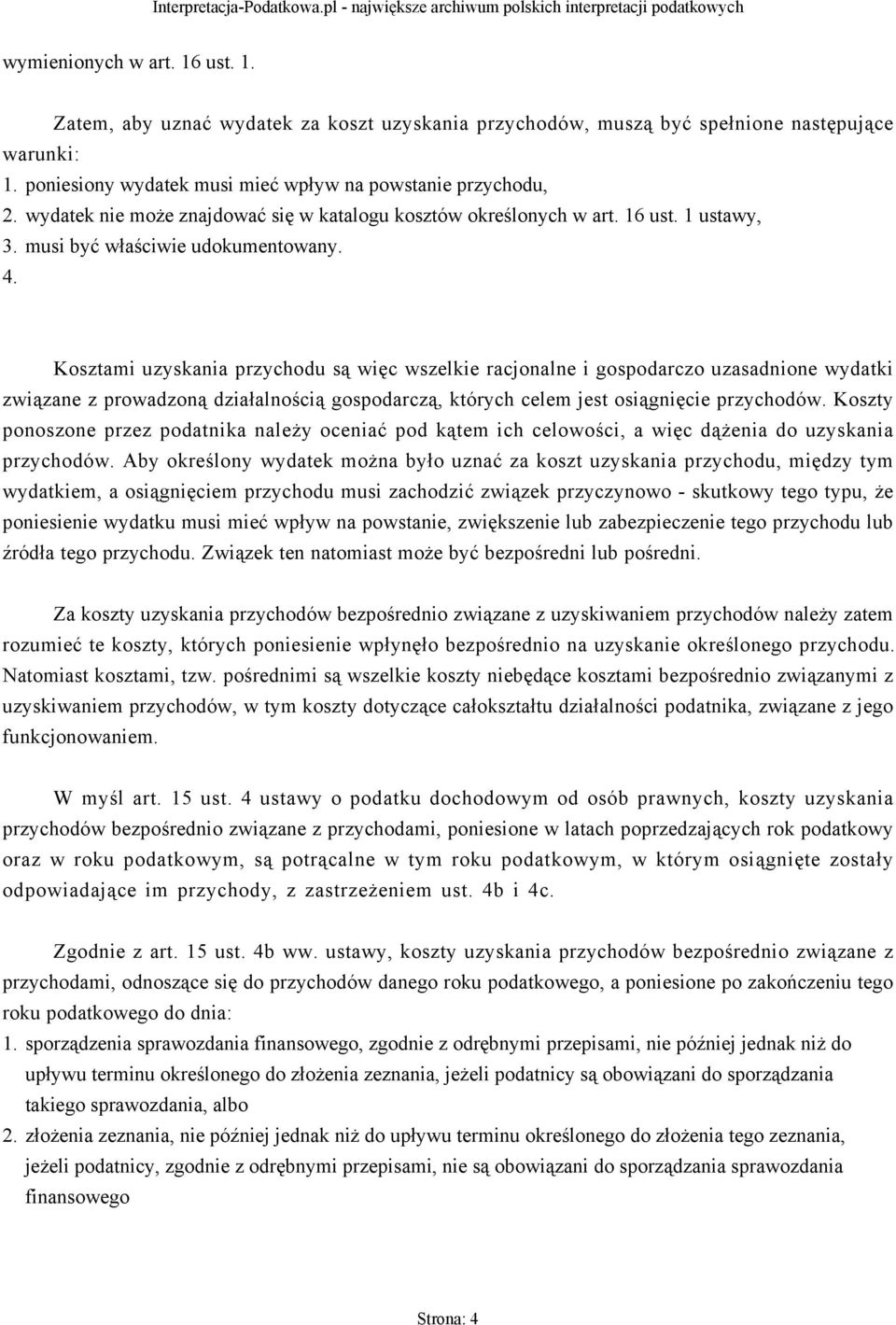 Kosztami uzyskania przychodu są więc wszelkie racjonalne i gospodarczo uzasadnione wydatki związane z prowadzoną działalnością gospodarczą, których celem jest osiągnięcie przychodów.