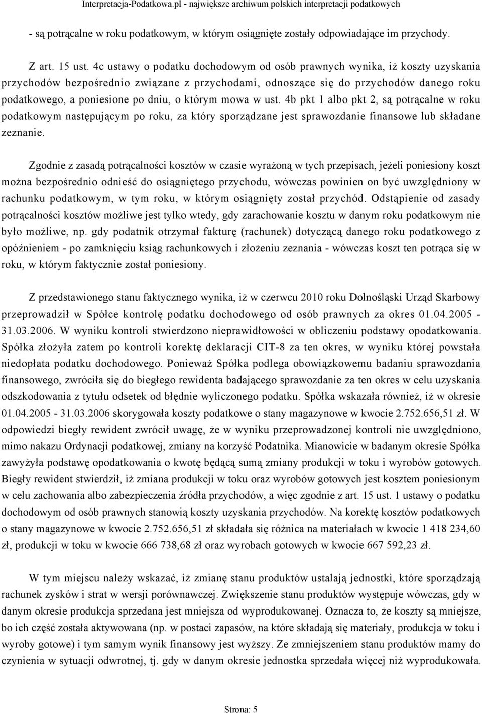 o którym mowa w ust. 4b pkt 1 albo pkt 2, są potrącalne w roku podatkowym następującym po roku, za który sporządzane jest sprawozdanie finansowe lub składane zeznanie.