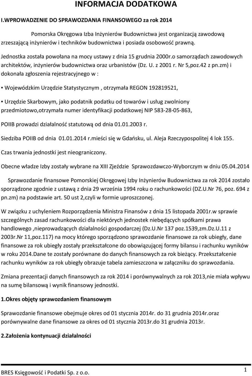 Jednostka została powołana na mocy ustawy z dnia 15 grudnia 2000r.o samorządach zawodowych architektów, inżynierów budownictwa oraz urbanistów (Dz. U. z 2001 r. Nr 5,poz.42 z pn.