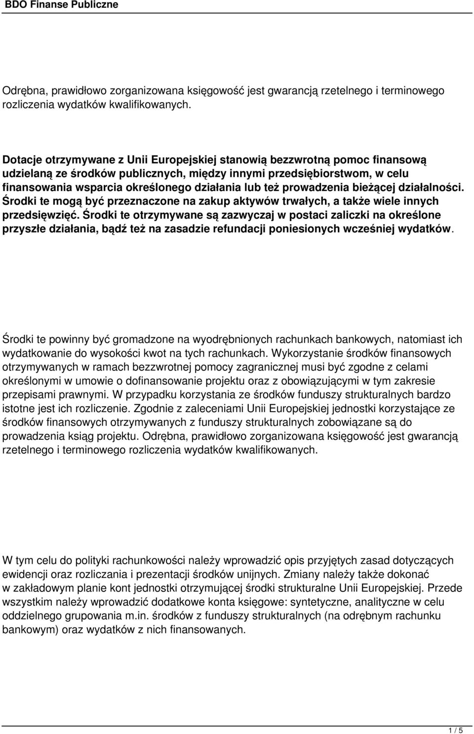 też prowadzenia bieżącej działalności. Środki te mogą być przeznaczone na zakup aktywów trwałych, a także wiele innych przedsięwzięć.