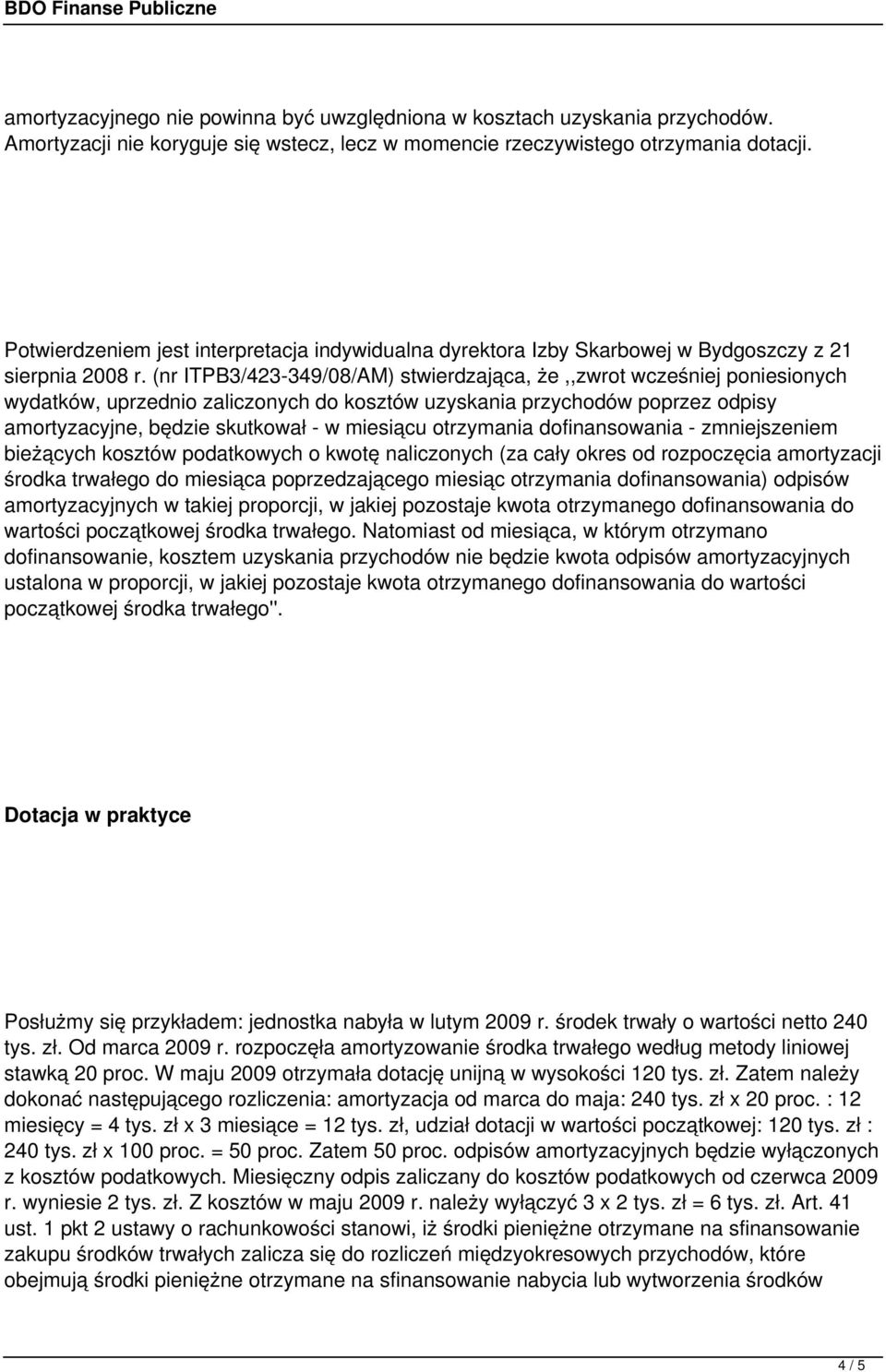 (nr ITPB3/423-349/08/AM) stwierdzająca, że,,zwrot wcześniej poniesionych wydatków, uprzednio zaliczonych do kosztów uzyskania przychodów poprzez odpisy amortyzacyjne, będzie skutkował - w miesiącu